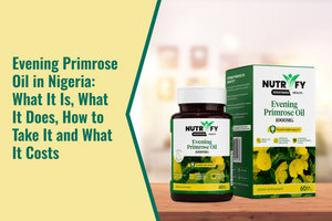 Evening Primrose Oil in Nigeria: What It Is, What It Does, How to Take It and What It Costs