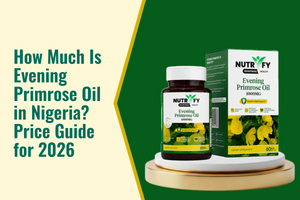 How Much Is Evening Primrose Oil in Nigeria? Price Guide for 2026