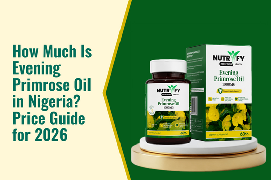 How Much Is Evening Primrose Oil in Nigeria? Price Guide for 2026