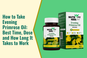 How to Take Evening Primrose Oil: Best Time, Dose and How Long It Takes to Work
