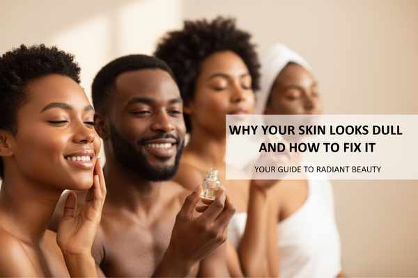 Why Your Skin Looks Dull and How to Fix It